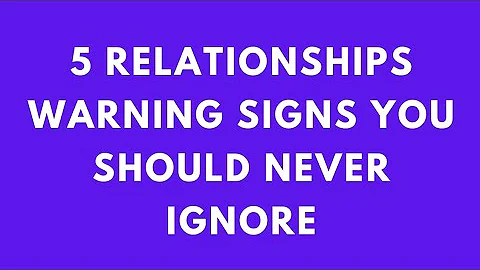 5 RELATIONSHIPS WARNING SIGNS YOU SHOULD NEVER IGNORE