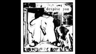 Despise You -  .... And Always Gets Her Way