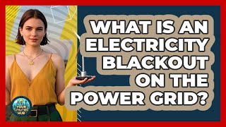 What Is An Electricity Blackout On The Power Grid? - Your Utilities Hub