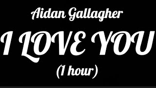 I Love You - Aidan Gallagher (1 hour)