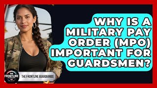 Why Is A Military Pay Order (MPO) Important For Guardsmen - The Frontline Guardians