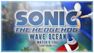 Sonic the Hedgehog (2006) - Wave Ocean (Water's Edge) | Silent Dreams Edit