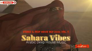 Sahara Vibes | Ethnic &amp; Deep House Mix 2026 Vol 7