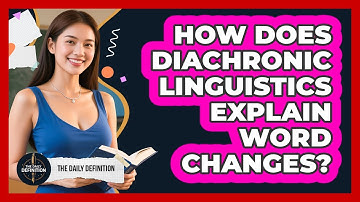 How Does Diachronic Linguistics Explain Word Changes? - The Daily Definition