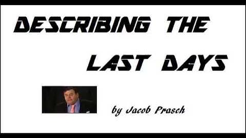 DESCRIBING THE LAST DAYS      sermon by Jacob Prasch