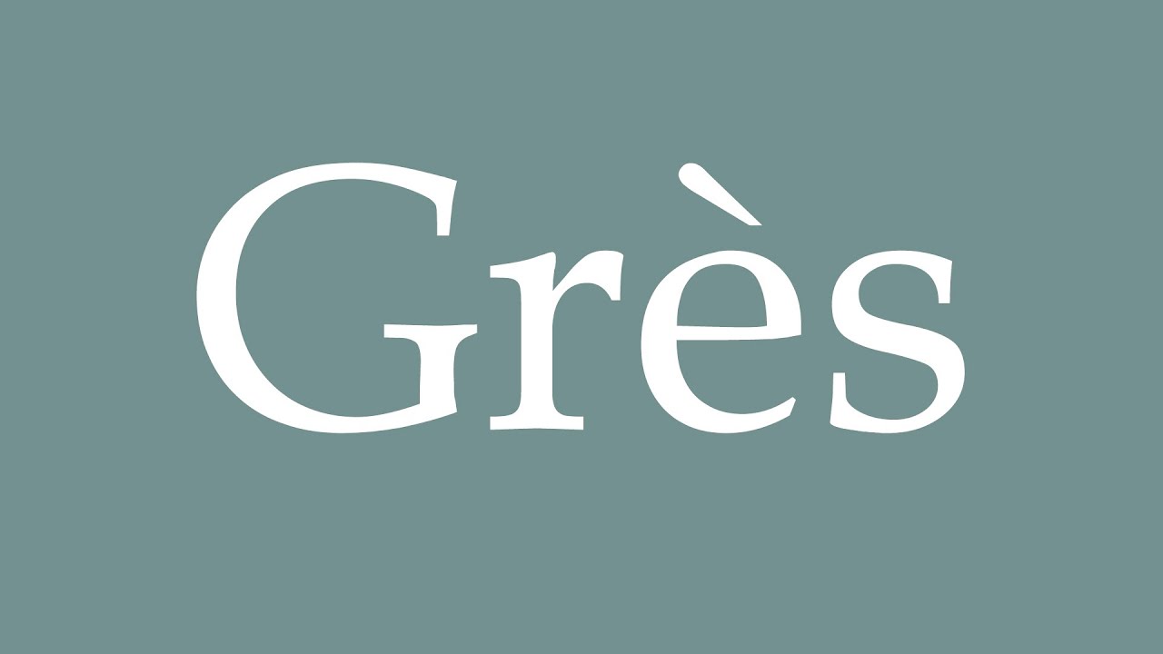How to Pronounce ''Grès'' (Sandstone) Correctly in French YouTube