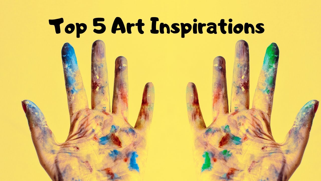 Top 5 Inspirations in Art & Why YouTube