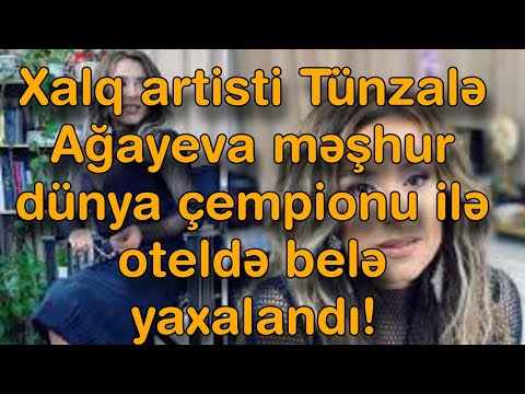 Xalq artisti Tünzalə Ağayeva məşhur dünya çempionu ilə oteldə belə yaxalandı!