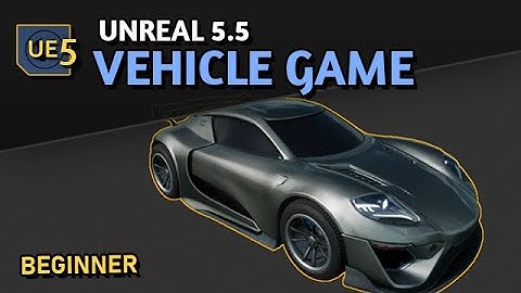 Unreal 5.5 Vehicle Game (Beginner)