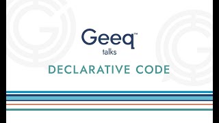 Geeq Talks Declarative Code