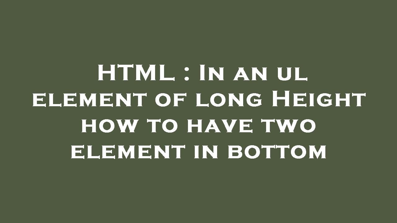 HTML : In an ul element of long Height how to have two element in ...