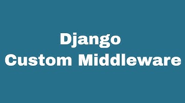 Django Middleware... Write your own custom middleware (Bengali/Bangla)