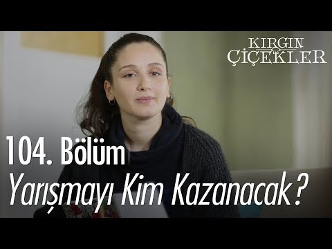 Yarışmayı kim kazanacak? - Kırgın Çiçekler 104. Bölüm