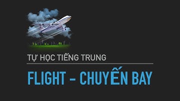 Tự học tiếng Trung cấp tốc chủ đề CHUYẾN BAY