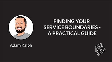 🚀 Finding Your Service Boundaries – A Practical Guide (Adam Ralph)