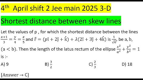 Let the values of p, for which the shortest distance between the lines (x+1)/3=y/4=z/5 and #jeemain