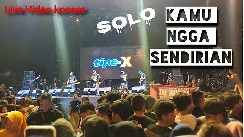 Tipe-X -Kamu Ngga Sendirian [LIVE KONSER] full video #solo