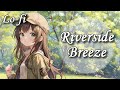 【Lofi】Riverside Breeze【睡眠導入/sleep music, 作業用/working music】