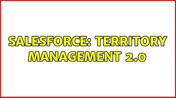Salesforce: Territory Management 2.0