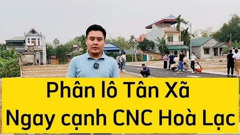 Phân lô Tân Xã - Công nghệ cao Hoà Lạc | Diện tích đẹp từ 60m2 full thổ cư | Eric Tuân | BĐS Hoà Lạc