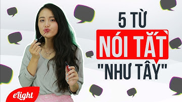 [Tiếng Anh giao tiếp] 5 từ nói tắt 