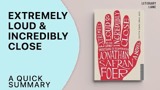 EXTREMELY LOUD & INCREDIBLY CLOSE by Jonathan Safran Foer | A Quick Summary