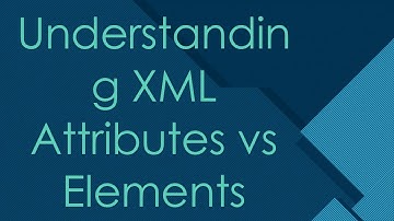 Understanding XML Attributes vs Elements