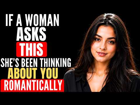 If a Woman Asks THIS She’s Been Thinking About You Romantically (Attraction psychology facts)