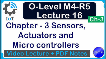 O Level M4 R5  Chapter 3 Sensors, Actuators and Microcontrollers  Lecture 16  UPCISS