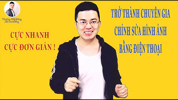FULL VIDEO HƯỚNG DẪN CHỈNH SỬA HỈNH ẢNH BẰNG ĐIỆN THOẠI CỰC NHANH ĐƠN GIẢN - TRƯƠNG HẢI ĐĂNG