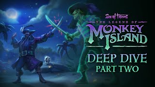 Sea of Thieves: The Legend of Monkey Island - Deep Dive Part Two Sea of Thieves: The Legend of Monkey Island - Deep Dive Part Two