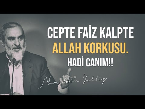 CEPTE FAİZ KALPTE ALLAH KORKUSU. HADİ CANIM!! | Nureddin Yıldız