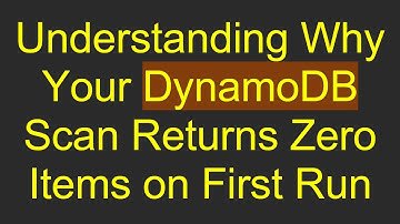 Understanding Why Your DynamoDB Scan Returns Zero Items on First Run