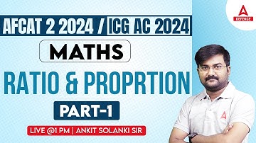 AFCAT/ICG AC 2024 | AFCAT/ICG AC Maths - Ratio & Proportion #1 | Maths Preparation by Ankit Sir