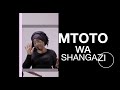 MTOTO WA SHANGAZI 