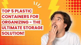 Top 5 Plastic Containers for Organizing - The ultimate storage solution!