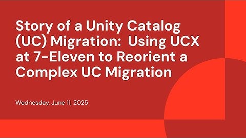 Story of a Unity Catalog (UC) Migration:  Using UCX at 7-Eleven to Reorient a Complex UC Migration