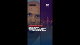 SWAT standoff in El Paso ends with fugitive's surrender after chemical agents deployed