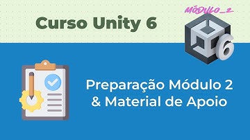 Preparação para o Módulo & Material de Apoio [1#] Curso Unity 6 - Módulo 2