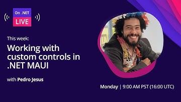 On .NET Live - Working with custom controls in .NET MAUI