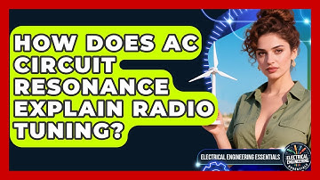 How Does AC Circuit Resonance Explain Radio Tuning? - Electrical Engineering Essentials