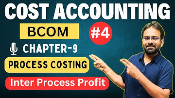 Process Costing Part-4 | Inter Process Costing | Cost Accounting | BCOM/BBA