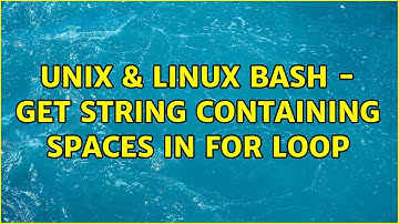 Unix & Linux: Bash - get string containing spaces in for loop (2 Solutions!!)