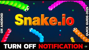 How to Disable Snake.io Notifications on Android (2025 Update)?