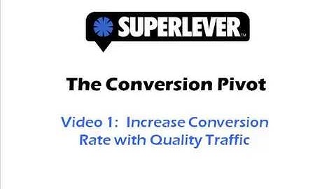 The Conversion Pivot Video 1: Increase Conversion Rate with Quality Traffic