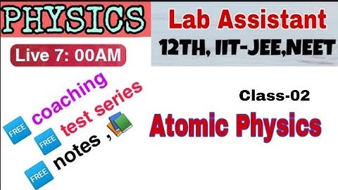 Atomic Physics ,12th, IIT, NEET, Lab Assistant