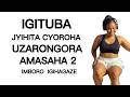IGITUBA JYIHITA CYOROHA UMUTI WA GUFASHA KURONGORA AMASAHA 2 IMBORO IGIHAGAZE