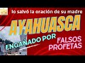 Ayahuasca engaado por falsos profetas oracionespoderosas ayahuasca paz virgenmaria iglesias