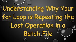 Understanding Why Your for Loop is Repeating the Last Operation in a Batch File