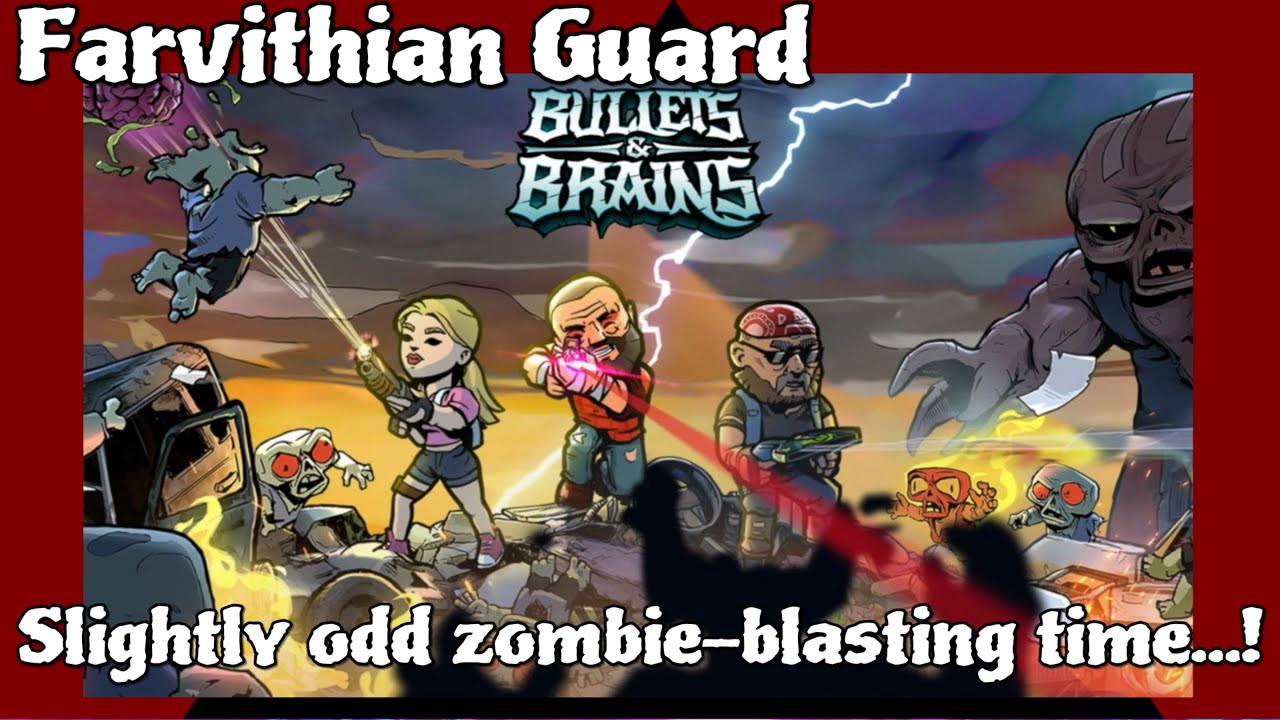 Slightly odd zombie-blasting time! Bullets & Brains...!